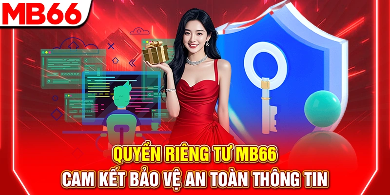 Quyền Riêng Tư MB66 – Cam Kết Bảo Vệ An Toàn Thông Tin 6 Quyền Riêng Tư MB66 – Cam Kết Bảo Vệ An Toàn Thông Tin