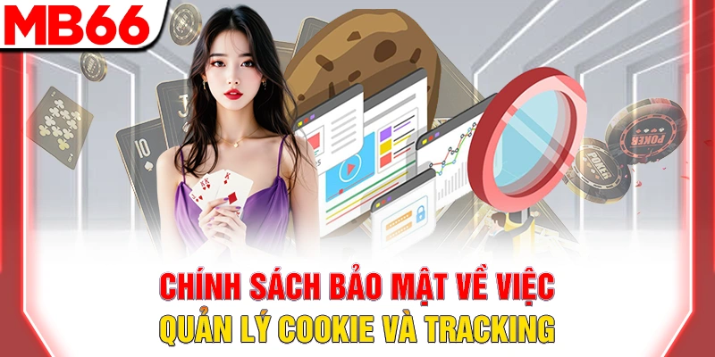 Chính Sách Bảo Mật MB66 – Cam Kết Bảo Vệ Dữ liệu Cá Nhân 10 Chính sách bảo mật về việc quản lý cookie và tracking