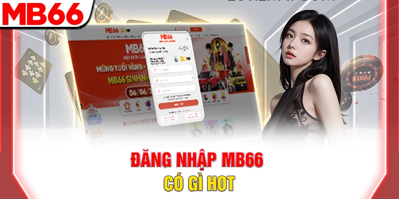 Cách Đăng Nhập MB66 An Toàn Và Nhanh Chóng Và Dễ Dàng 6 Đăng nhập MB66 có gì hot