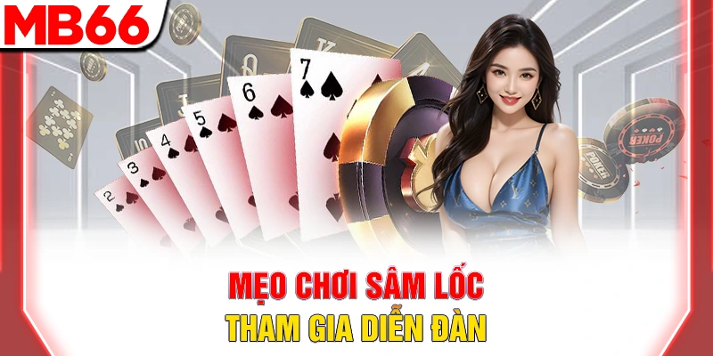 Top 10 Mẹo Chơi Sâm Lốc Giúp Tăng Tỷ Lệ Thắng Cho Tân Binh 9 Mẹo chơi sâm lốc tham gia diễn đàn