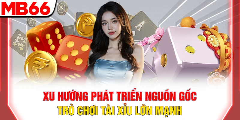 Tìm Hiểu Nguồn Gốc Trò Chơi Tài Xỉu Hấp Dẫn 2025 11 Xu hướng phát triển nguồn gốc trò chơi tài xỉu lớn mạnh